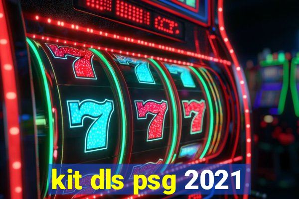 kit dls psg 2021